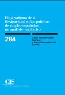 el paradigma de la flexiguridad en las politicas de empleo españo las: un analisis cualitativo-carlos jesus fernandez rodriguez-9788474766592