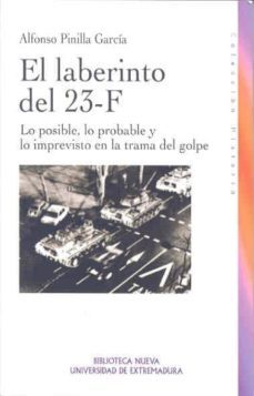 el laberinto del 23-f: lo posible, lo probable y lo imprevisto en la trama del golpe-alfonso pinilla garcia-9788477239192