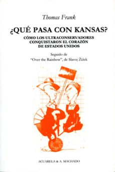 ¿que pasa con kansas? como los ultraconservadores conquistaron el corazon de estados unidos-frank thomas-9788477741992