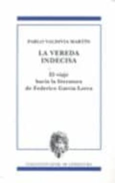 la vereda indecisa. el viaje hacia la literatura de federico garc ia lorca-pablo valdivia martin-9788478074792
