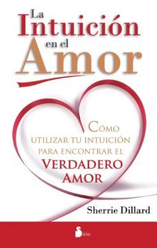 la intuicion en el amor: como utilizar la intuicion para encontra r el verdadero amor-sherrie dillard-9788478087792