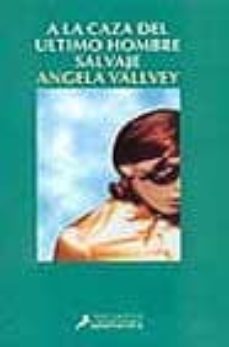 a la caza del ultimo hombre salvaje-angela vallvey-9788478887392