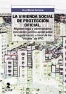 la vivienda social de proteccion oficial: regimen legal y administrativo. innovacion juridico-social sobre la regularizacion a favor de los ocupas de vpo-ana moral zaragoza-9788478982592