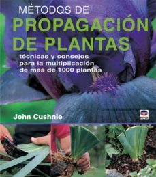 metodos de propagacion de plantas: tecnicas y consejos para la mu ltiplicacion de mas de 1000 plantas-9788479026592