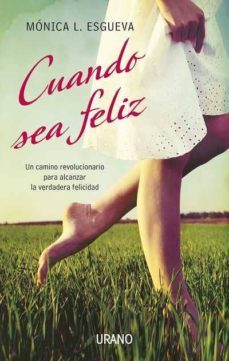 cuando sea feliz: un camino revolucionario para alcanzar la verda dera felicidad-monica l. esgueva-9788479537692