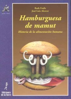 hamburguesa de mamut: historia de la alimentacion humana-ruth fraile huertas-9788479600792