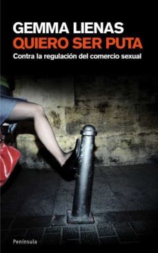 quiero ser puta: contra la regularizacion del comercio sexual-gemma lienas-9788483077092