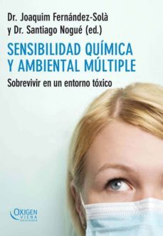 sensibilidad quimica y ambiental multiple: sobrevivir en un entor no toxico-joaquim fernandez sola-santiago nogue xarau-9788483305492