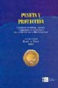 peseta y proteccion: comercio exterior, moneda y crecimiento econ omico en la españa de la restauracion-9788483382592
