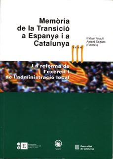 memoria de la transicio a espanya i a catalunya: la reforma de l exercit i de l administracio local-rafael aracil-9788483383292