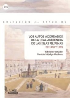 los autos acordados de la real audiencia de las islas filipinas de 1598 y 1599 (ebook)-patricio hidalgo nuchera-9788483442692