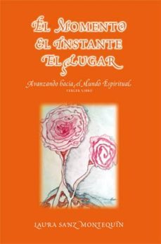 el momento, el instante, el lugar-laura sanz montequin-9788483528792