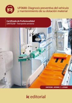 (i.b.d.) uf0680 diagnosis preventiva del vehiculo y mantenimiento de su dotacion material.transporte sanitario. certificado prof.-9788483647592