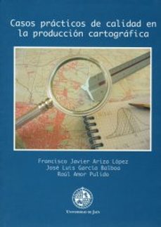casos practicos de calidad en la produccion cartografica-francisco javier ariza lopez-jose luis garcia balboa-raul amor pulido-9788484392392