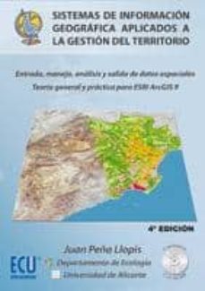 sistemas de informacion geografica aplicados a la gestion del ter ritorio: entrada, manejo, analisis y salida de datos espaciales. teoria general y practica para esri arcgis 9  (incluye cd-rom) (4ª ed)-9788484549192