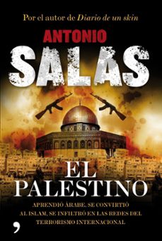 el palestino: aprendio arabe, se convirtio al islam, se infiltro en las redes del terrorismo internacional-antonio salas-9788484608592