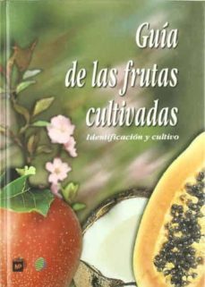 guia de las frutas cultivadas: identificacion y cultivo-javier navarro-9788484760092