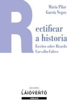 rectificar a historia: escritos sobre ricardo carvlho calero-maria do pilar garcia negro-9788484875192