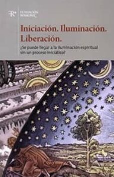 iniciacion. iluminacion. liberacion. ¿se puede llegar a la iluminacion espiritual sin un proceso iniciatico?-francisco casanueva freijo-9788487055492