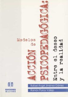 modelos de accion psicopedagogica: entre el deseo y la realidad-rafael angel jimenez gamez-ramon porras vallejo-9788487767692