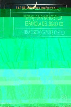 las relaciones insolitas: literatura fantastica española del sigl o xx-francisco gonzalez castro-9788488435392