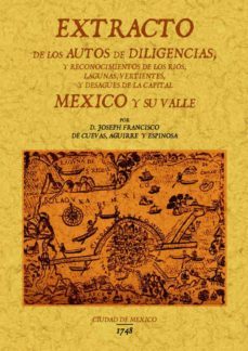 extracto de los autos de diligencias y reconocimientos de los rio os, lagunas, vertientes y desagues de la capital de mexico (ed. facsimil)-joseph f cuevas aguirre y espinosa-9788490012192