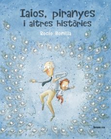 iaios, piranyes i altres histories-rocio bonilla-9788490269992
