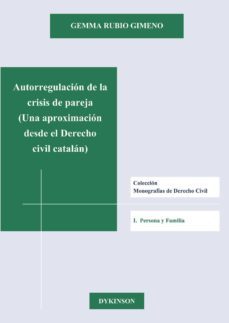 autorregulacion de la crisis de pareja: una aproximacion desde el derecho civil catalan-gemma rubio gimeno-9788490319192