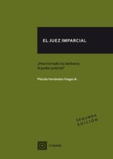 el juez imparcial: has tomado los barbaros el poder judicial?-placido fernandez viagas bartolome-9788490453292