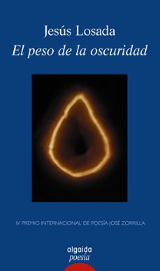 el peso de la oscuridad (iv premio internacional de poesia jose zorrilla)-jesus losada-9788490676592