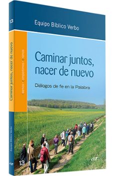 caminar juntos, nacer de nuevo: encuentros biblicos desde la fe en la palabra-9788490738092