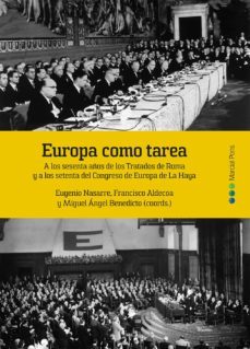 europa como tarea: a los sesenta años de los tratados de roma y a los setenta del congreso de europa de la haya-9788491234692