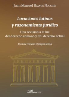 locuciones latinas y razonamiento juridico.una revision a la luz del derecho romano y del derecho actual (ebook)-9788491485292
