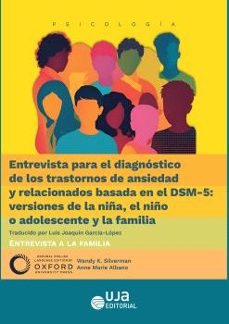 entrevista para el diagnostico de los trastornos de ansiedad y re lacionados basada en el dsm-5: versiones de la niña, el niño o adolescente y la familia.-anne marie albano-9788491596592