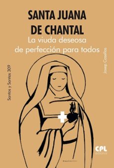 santa juana de chantal. la viuda deseosa de perfeccion para todos-josep casellas-9788491657392