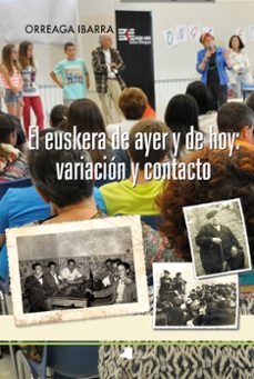 el euskera de ayer y de hoy : variacion y contacto-orreaga ibarra murillo-9788491720492