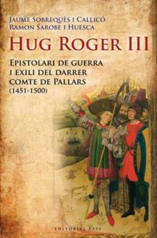 hug roger iii: epistolari de guerra i exili del darrer comte de pallars-jaume sobreques i callico-9788492437092