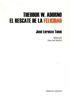 theodor w. adorno: el rescate de la felicidad-jose lorenzo tome-9788492646692