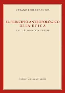 el principio antropologico de la etica en dialogo con zubiri-9788492751792