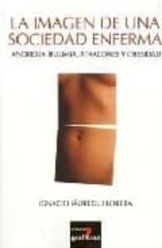 la imagen de una sociedad enferma: anorexia, bulimia, atracones y obesidad-9788493422592
