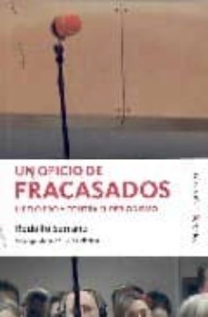 un oficio de fracasados: libelo pro y contra el periodismo-9788493488192