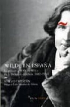 wilde en españa: la presencia de oscar wilde en la literatura esp añola (1882-1936)-sergio constan-9788493698492
