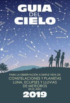 guia del cielo 2019. para la observacion a simple vista de constelaciones y planetas, luna, eclipses y lluvias de meteoros-9788493853792