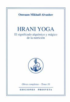 hrani yoga: el significado alquimico y magico de la nutricion-omraam mikhael aivanhov-9788494309892
