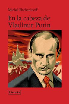 en la cabeza de vladimir putin-michel eltchaninoff-9788494456992
