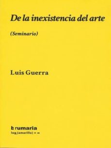 de la inexistencia del arte-luis guerra-9788494538292