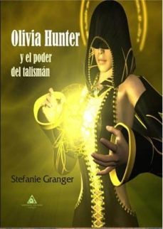 olivia hunter y el poder del talisman-stefanie granger-9788494566592