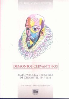 demonios cervantinos: bases para una cronobra de cervantes, 1547 - 1616-9788494676192