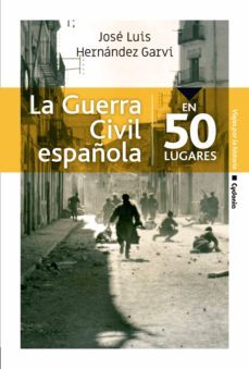 la guerra civil española en 50 lugares-jose luis hernandez garvi-9788494832192