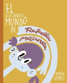 el alucinante mundo de rafaella mozzarella: 3 historias para empezar una saga-9788494841392